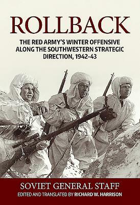 Rollback: The Red Army's Winter Offensive Along the Southwestern Strategic Direction, 1942-43 by Richard Harrison