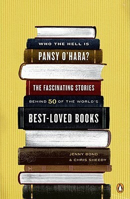 Who the Hell Is Pansy O'Hara?: The Fascinating Stories Behind 50 of the World's Best-Loved Books by Chris Sheedy, Jenny Bond