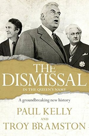 The Dismissal by Paul Kelly, Troy Bramston