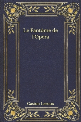 Le Fantôme de l'Opéra by Gaston Leroux