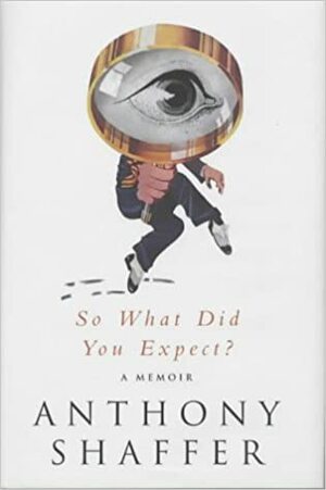 So What Did You Expect?: A Memoir by Anthony Shaffer
