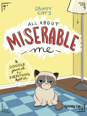 Grumpy Cat's All About Miserable Me: A Doodle Journal for Everything Awful by Jimi Bonogofsky-Gronseth