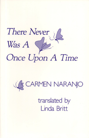 There Never Was a Once Upon a Time by Carmen Naranjo