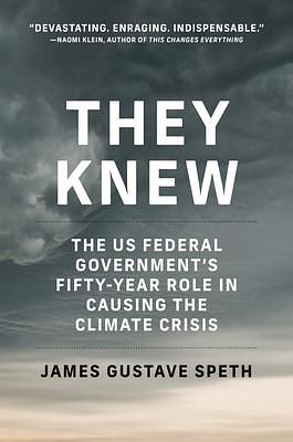 They Knew: The US Federal Government's Fifty-Year Role in Causing the Climate Crisis by James Gustave Speth, Philip Gregory