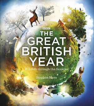 The Great British Year: Wildlife Through the Seasons by Stephen Moss