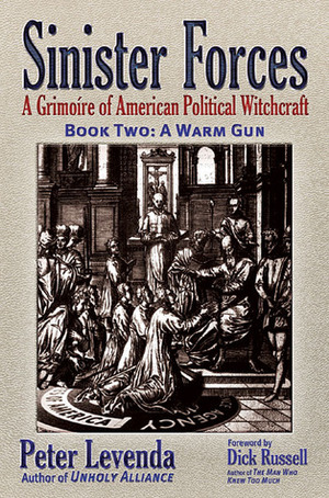 Sinister Forces—A Warm Gun: A Grimoire of American Political Witchcraft by Dick Russell, Peter Levenda