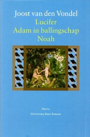 Lucifer / Adam in ballingschap / Noah by Joost van den Vondel, Riet Schenkeveld-van der Dussen