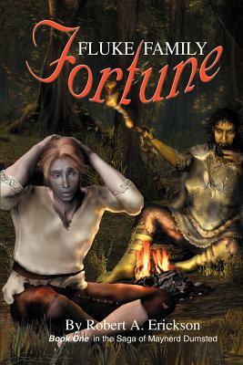 Fluke Family Fortune: Book One in the Saga of Maynerd Dumsted by Robert A. Erickson