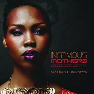 Infamous Mothers by Sagashus T. Levingston, Coleman