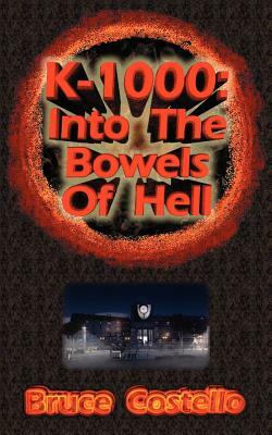 K-1000: IntoThe Bowels of Hell by Bruce Costello