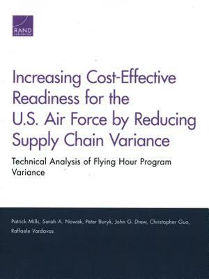 Increasing Cost-Effective Readiness for the U.S. Air Force by Reducing Supply Chain Variance: Technical Analysis of Flying Hour Program Variance by Patrick Mills, Sarah A. Nowak, Peter Buryk