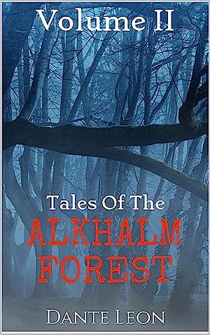 Tales of the Alkhalm Forest: Volume 2 by Dante Leon