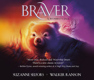 Braver: A Wombat's Tale by Suzanne Selfors, Walker Ranson