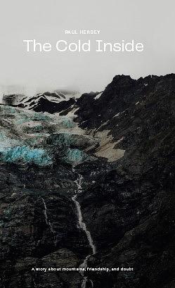 The Cold Inside: A Story about Mountains, Friendship and Doubt by Paul Hersey