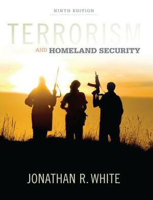 Terrorism and Homeland Security by Jonathan R. White