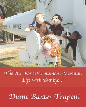 The Air Force Armament Museum: Life with Bunky: 7 by Diane Baxter Trapeni
