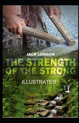 The Strength of the Strong illustrated by Jack London