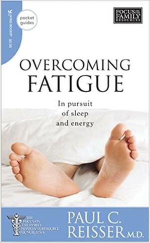 Overcoming Fatigue: In Pursuit of Sleep and Energy by Paul C. Reisser