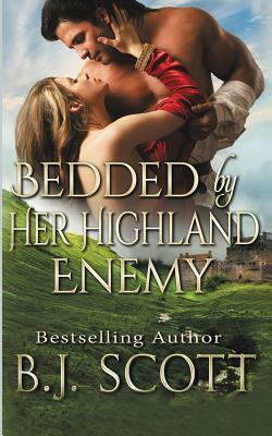 Bedded by Her Highland Enemy by B. J. Scott