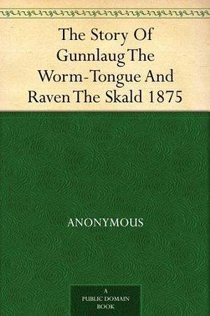 The Story Of Gunnlaug The Worm-Tongue And Raven The Skald 1875 by William Morris, Unknown