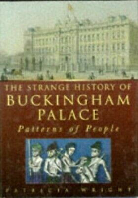 The Strange History of Buckingham Palace: Patterns of People by Patricia Wright