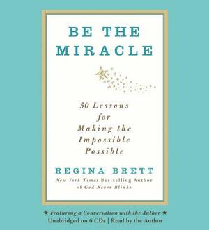 Be the Miracle by Regina Brett