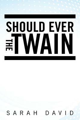Should Ever the Twain by Sarah David