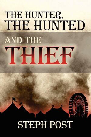 The Hunter, the Hunted and the Thief by Steph Post