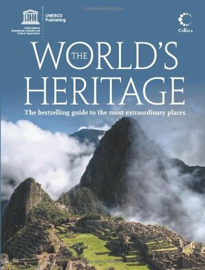 The World's Heritage : The Best-selling Guide to the Most Extraordinary Places by UNESCO