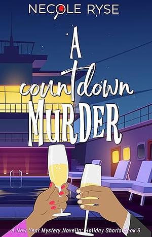 A Countdown Murder: A New Year Mystery Novella by Necole Ryse
