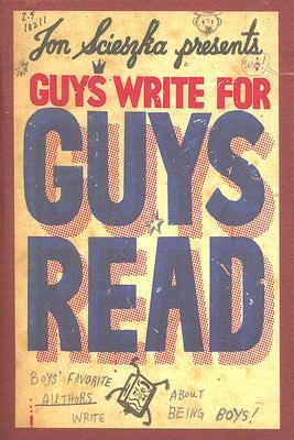 Guys Write for Guys Read: Boys' Favorite Authors Write about Being Boys by Jon Scieszka