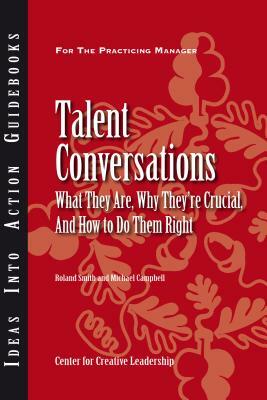 Talent Conversations: What They Are, Why They're Crucial, and How to Do Them Right by CCL, Roland Smith, Michael Campbell