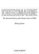 Kriegsmarine: The Illustrated History of the German Navy in WW II by Robert Jackson