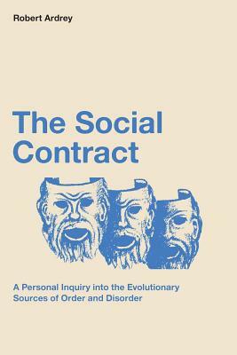 The Social Contract: A Personal Inquiry into the Evolutionary Sources of Order and Disorder by Robert Ardrey