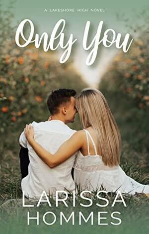 Only You (Lakeshore High, #1) by Larissa Hommes