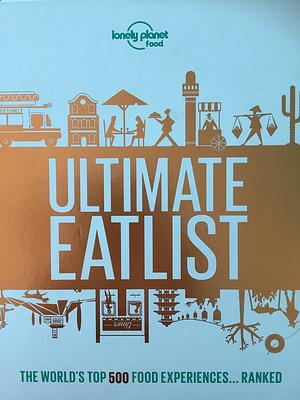 Lonely Planet's Ultimate Eatlist by Lonely Planet Food