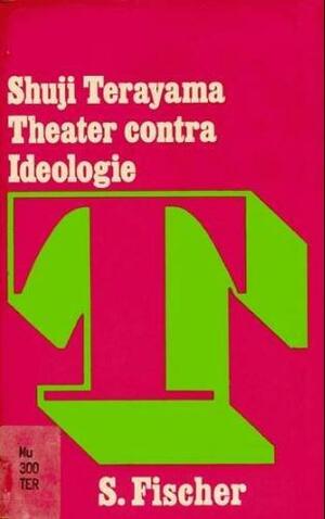Theater Contra Ideologie by Shuji Terayama