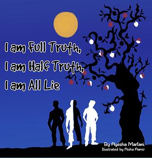 I Am Full Truth, I Am Half Truth, I Am All Lie by Aisha Aamir, Ayesha Marfani, Ayesha Marfani