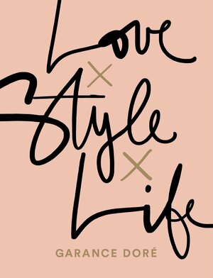 Love X Style X Life by Garance Doré