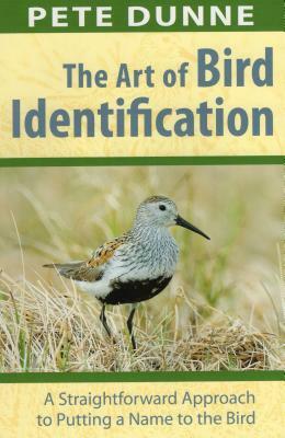 The Art of Bird Identification: A Straightforward Approach to Putting a Name to the Bird by Pete Dunne