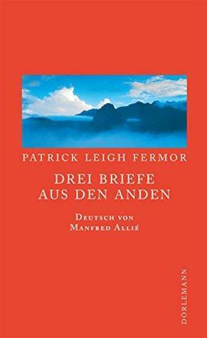 Drei Briefe aus den Anden by Patrick Leigh Fermor