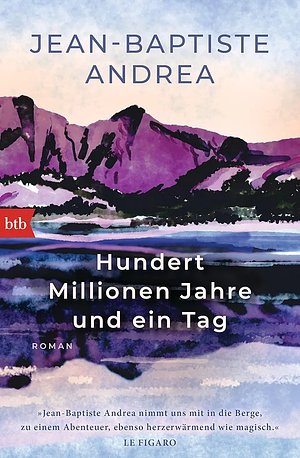 Hundert Millionen Jahre und ein Tag: Roman by Jean-Baptiste Andrea