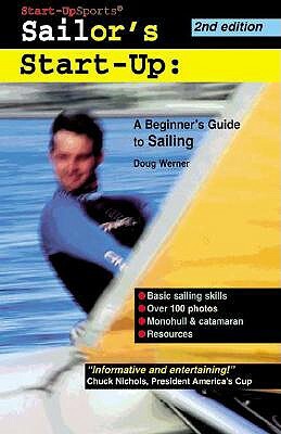 Sailor's Start-Up: A Beginner's Guide to Sailing by Doug Werner