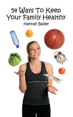 54 Ways to Keep Your Family Healthy by Hannah Bailey
