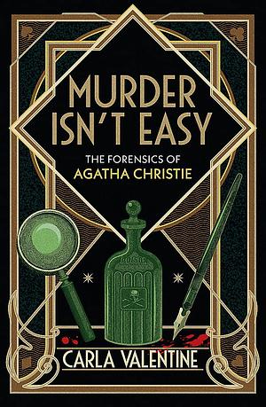 Murder Isn't Easy: The Forensics of Agatha Christie by Carla Valentine
