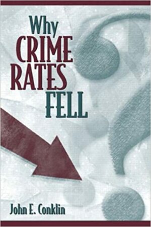 Why Crime Rates Fell by John E. Conklin