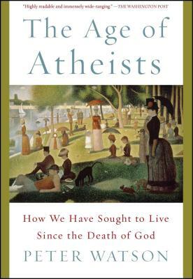 The Age of Atheists by Peter Watson