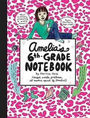 Amelia's 6th-Grade Notebook by Marissa Moss