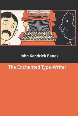 The Enchanted Type-Writer by John Kendrick Bangs