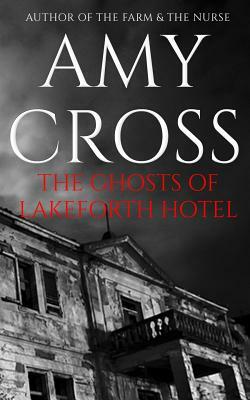 The Ghosts of Lakeforth Hotel by Amy Cross